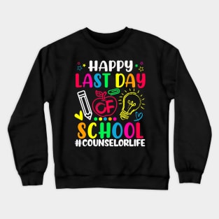 Happy Last Day Of School Counselor Life Teacher Lover Crewneck Sweatshirt